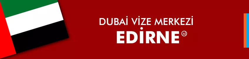 Dubai Vize Merkezi Edirne