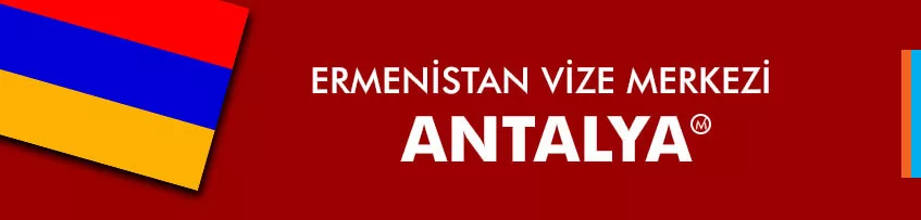 Ermenistan Vize Merkezi Antalya 