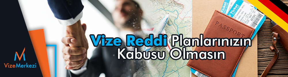 Almanya vizesi reddi kabus olmasın