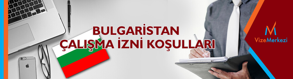 Türk vatandaşlarına Bulgaristan Çalışma izni nasıl alınır
