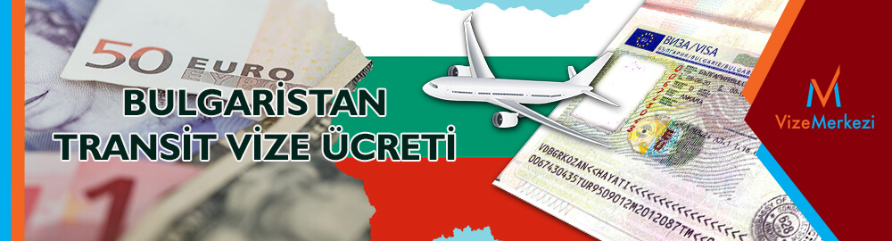 Bulgaristan transit vize ücreti ne kadar