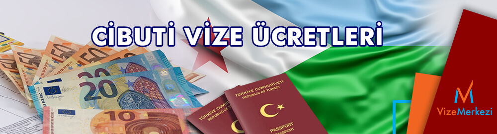 Cibuti Vize Ücreti 2021