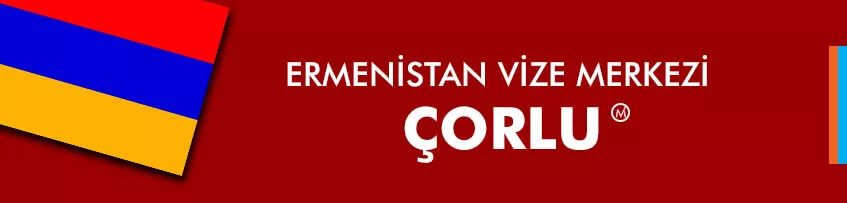 Ermenistan Vize Merkezi Çorlu