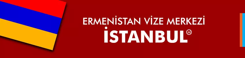 Ermenistan vize merkezi istanbul