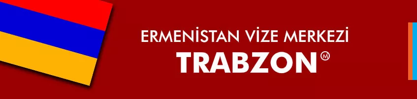 Ermenistan Vize Merkezi Trabzon