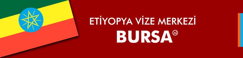 Bursa’da ikamet edenler için Etiyopya vizesi