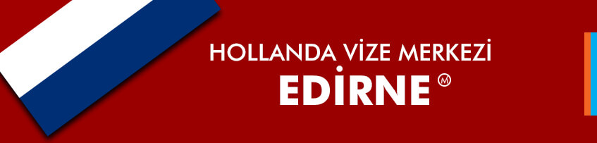 Hollanda vizesi Edirne
